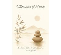 Moments of Peace: Embracing Calm, Gratitude, and the Beauty of Now