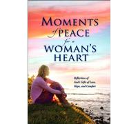 Moments of Peace for a Woman's Heart: Reflections of God's Gifts of Love, Hope and Comfort