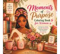 Moments of Purpose Coloring Book for Women: Featuring Cozy, Inspiring Scenes with Uplifting Quotes Celebrating Confidence, Peace, Purpose & Everyday Joy