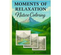 MOMENTS OF RELAXATION - NATURE COLORING: Relax, Unwind, and Color Your Way into Nature’s Harmony