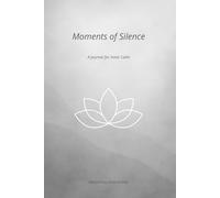 Moments of Silence | A Journal for Inner Calm: A gentle space for your daily meditation and mindful reflection.
