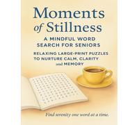 Moments of Stillness: A Mindful Word Search for Seniors: Relaxing Designs to Help You Slow Down, Breathe, and Reconnect with Calm