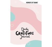 Moments of Thanks: A Daily Gratitude Journal to Inspire Reflection, Happiness, and Inner Peace