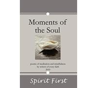 Moments of the Soul: Poems of Meditation and Mindfulness by Writers of Every Faith