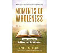 Moments of Wholeness: A Daily Guide to Breakthrough Living NOVEMBER: A Heart of Gratitude (Moments of Wholeness: A Daily Guide to Breakthrough Living Series (Daily Devotion))