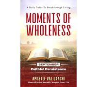 Moments of Wholeness - A Daily Guide to Breakthrough Living: SEPTEMBER: Faithful Persistence (Moments of Wholeness: A Daily Guide to Breakthrough Living Series (Daily Devotion))