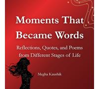 Moments That Became Words: Reflections, Quotes, and Poems from Different Stages of Life