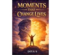 Moments that change Lives: 24 Inspiring Stories That Will Transform Your Thinking