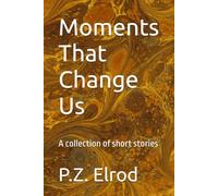 Moments That Change Us: A collection of short stories