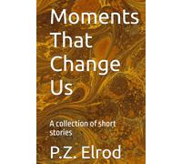 Moments That Change Us: A collection of short stories