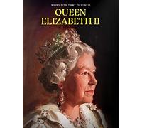 Moments that Defined Queen Elizabeth II