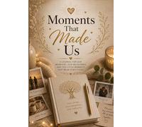 Moments That Made Us: A Memory Journal for Couples, Milestones & Shared Experiences