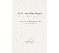 Moments That Matter: A Teacher Memory Journal for Classroom Reflections