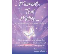 Moments That Matter... Butterflies. Remembering the Alzheimer's journey.: This journal is a place for love, memories, and moments - past, present, and future.