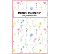 Moments That Matter: Daily Gratitude Journal