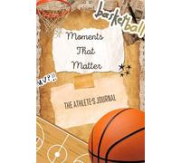 Moments That Matter: The Athlete's Journal - Basketball Edition