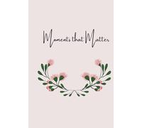 Moments that Matter: This Journal is about that Moments that matter you that most. 120 pages of lined journaling space Perfect as a daily journal, gratitude log, or thoughtful gift