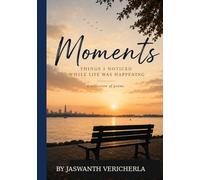 Moments: Things I Noticed While Life Was Happening