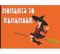 Moments To Remember: Halloween Memory Book & Autograph Scrapbook | 200-Page Holiday Keepsake Journal for Recording Special Moments, Trips & Events | 8.25 × 6 inch Format