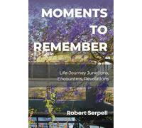 Moments to Remember: Life-Journey Junctions, Encounters, Revelations