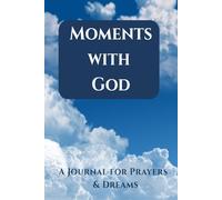 Moments With God: A Dream, Visions & Prayer Journal