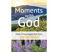 Moments With God: Daily Encouragement from Our Daily Bread