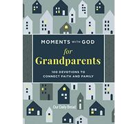 Moments with God for Grandparents: 100 Devotions to Connect Faith and Family