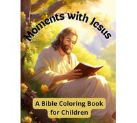 Moments with Jesus: A Bible Coloring Book for Children: Peaceful and Uplifting Coloring Pages That Help Kids Connect with God’s Love