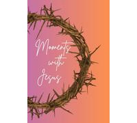 Moments with Jesus Journal: Christian notebook for dreams, visions, revelation and encounters with Jesus