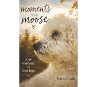 Moments with Moose: Life Lessons from the Best Listener I Know