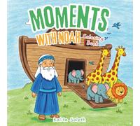 Moments with Noah: A Christian Coloring Book: Delightful and Uplifting Illustrations of Noah's Ark Adventure to Inspire Faith, Obedience, and God's Love