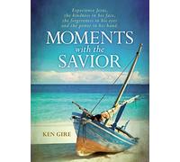 Moments with the Savior: Experience Jesus, the kindness in his face, the forgiveness in his eyes, and the power in his hand.
