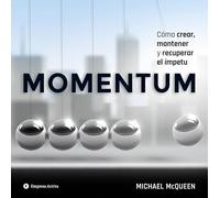 Momentum: Cómo crear, mantener y recuperar el ímpetu (Gestión del conocimiento)