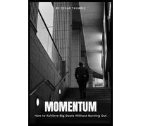 Momentum: How to Achieve Big Goals Without Burning Out