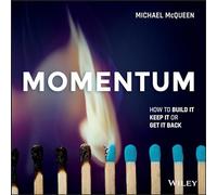 Momentum: How to Build it, Keep it or Get it Back