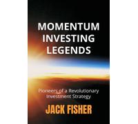 Momentum Investing Legends: Pioneers of a Revolutionary Investment Strategy