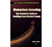 Momentum Investing: The Complete Guide to Profiting from Market Trends (Encyclopedia for Individual Investors)