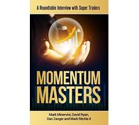 Momentum Masters - A Roundtable Interview with Super Traders - Minervini, Ryan, Zanger & Ritchie II