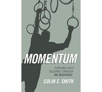 Momentum: Pursuing God's Blessings Through the Beatitudes
