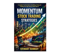 Momentum Stock Trading Strategies: A Complete Practical Guide to Identifying, Timing and Profiting from High Velocity Market Moves (The Investing Essentials Library)