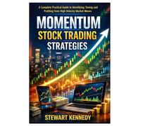 Momentum Stock Trading Strategies: A Complete Practical Guide to Identifying, Timing and Profiting from High Velocity Market Moves (The Investing Essentials Library)