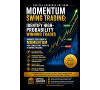MOMENTUM SWING TRADING: IDENTIFY HIGH-PROBABILITY WINNING TRADES: Identify stronger momentum trades, avoid weak signals, and build a swing trading ... Technical Analysis, Risk Management, and Pro)