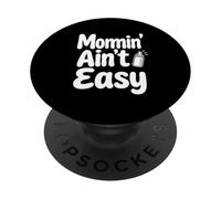 Momin’ Ain’t Easy Funny Parenting Typography Quote Design PopSockets Adhesive PopGrip