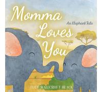 Momma Loves You: An Elephants Tale - Heartwarming Watercolor Children's Story Book - Bedtime Story for Kids Ages 1-8 - Easy Reader Animal Book for Kindergartners & Preschoolers