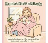 Momma Needs a Minute Adult Coloring Book: Stress Relief Coloring Book for Moms | Simple, Calming Designs for Relaxation and Mindfulness