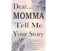 Momma Tell Me Your Story: Guided Journal for Mothers to Record Their Life Journey, Dreams, and Loving Memories.