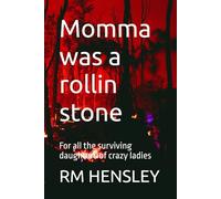 Momma was a rollin stone: For all the surviving daughters of crazy ladies