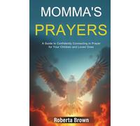 Momma's Prayers: A Guide to Confidently Connecting in Prayer for Your Children and Loved Ones
