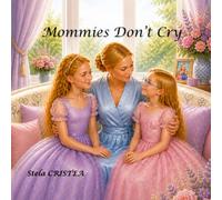 Mommies Don’t Cry: A gentle story about love, truth, and little brave hearts - Elegant Edition (Malya & Delia - Everyday Magic)