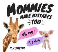 Mommies Make Mistakes Too: A gentle, funny reminder that love matters more than perfection